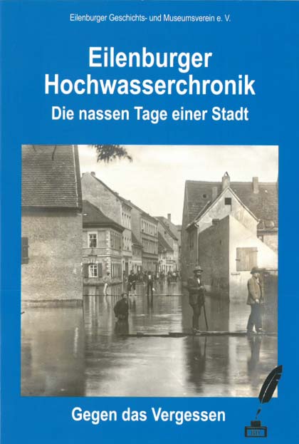 Eilenburger Hochwasserchronik. Die nassen Tage einer Stadt.